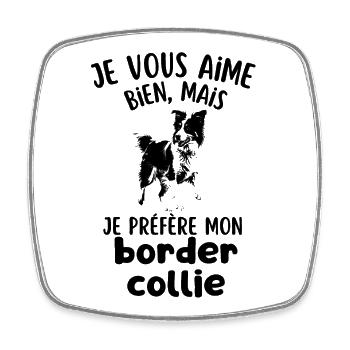 je préfère mon chien mignon border collie - Magnet carré - blanc - Devant