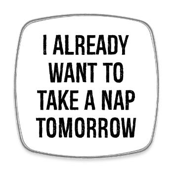 I already want to take a nap tomorrow - Viereckiger Kühlschrankmagnet - Weiß - Vorne