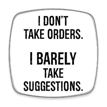 I don't take orders I barely take suggestions - Viereckiger Kühlschrankmagnet - Weiß - Vorne
