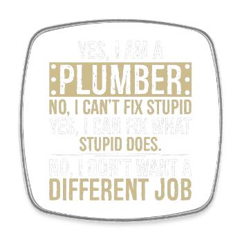 yes I am a Plumber no I can't fix stupid I can fix - Square fridge magnet - white - Front