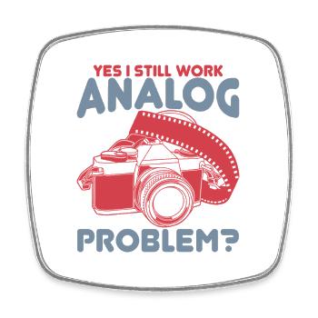 Yes I Still Work Analog, Problem - Square fridge magnet - white - Front