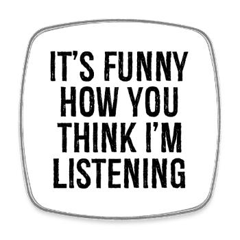 It's funny how you think I'm listening - Viereckiger Kühlschrankmagnet - Weiß - Vorne