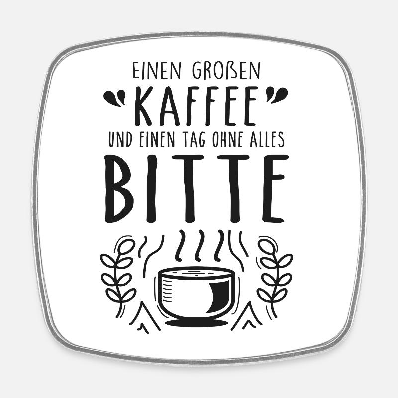Einen großen Kaffee und einen Tag ohne alles bitte - Viereckiger Kühlschrankmagnet - Weiß