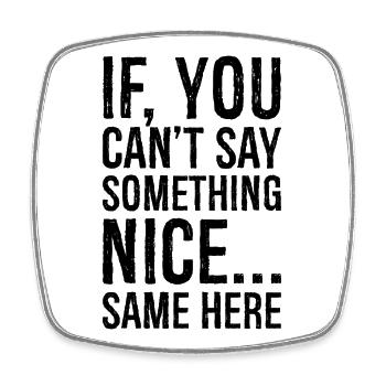 if you can't say something nice same here - Viereckiger Kühlschrankmagnet - Weiß - Vorne