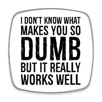 I don't know what makes you so dumb but it really - Square fridge magnet - white - Front