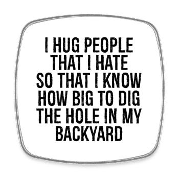 I hug people that I hate so that I know how big - Viereckiger Kühlschrankmagnet - Weiß - Vorne