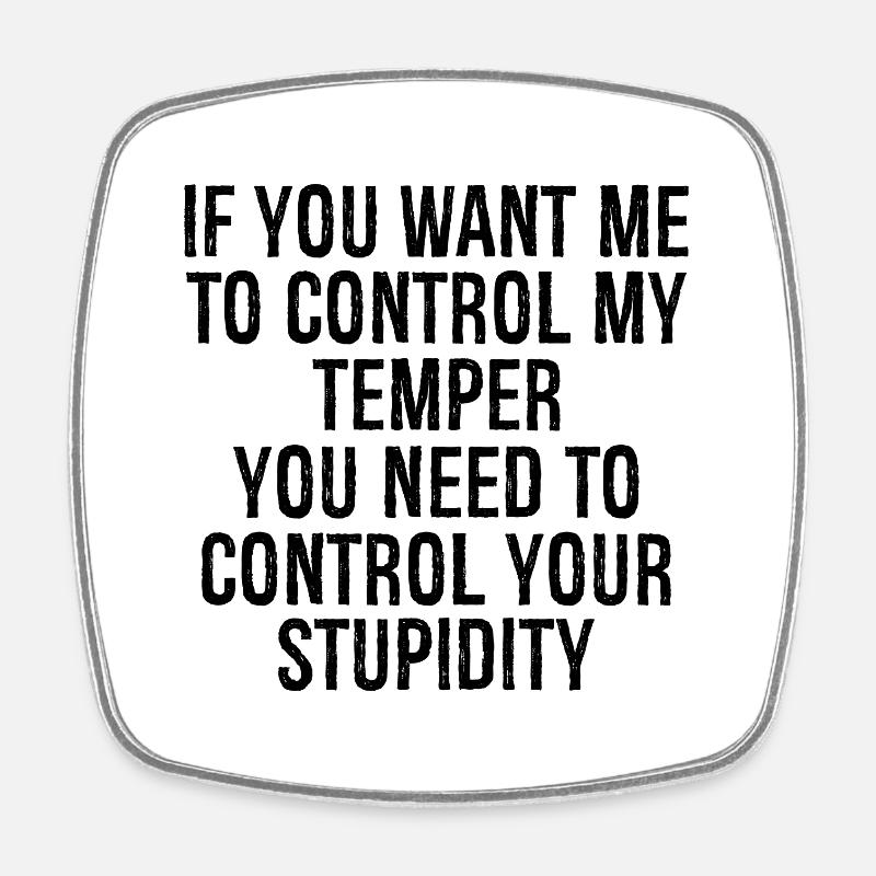 if you want me to control my temper you need to - Square fridge magnet - white