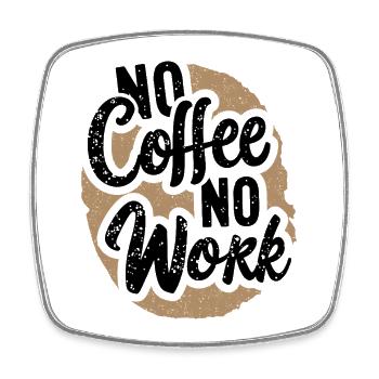 No Coffee No Work Funny Coffee Saying Quote - Square fridge magnet - white - Front