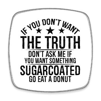 If you don t want the truth don t ask me if want - Viereckiger Kühlschrankmagnet - Weiß - Vorne