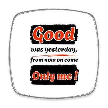 Good was yesterday, from now on I'm coming !-eng. - Square fridge magnet - white - Front