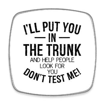 I'll put you in the trunk and help people look - Viereckiger Kühlschrankmagnet - Weiß - Vorne
