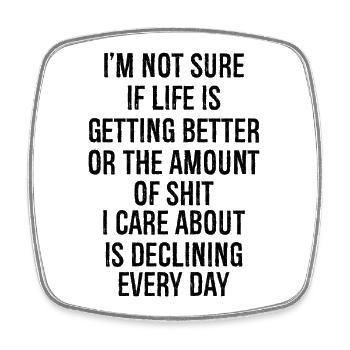 I'm not sure if life is getting better - Square fridge magnet - white - Front