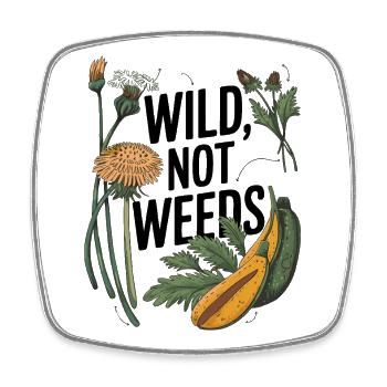 Wild Not Weeds - Nature-Inspired Foraging Art - Square fridge magnet - white - Front