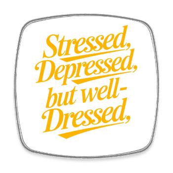 Stressed Depressed but Well-Dressed Funny Quote - Square fridge magnet - white - Front