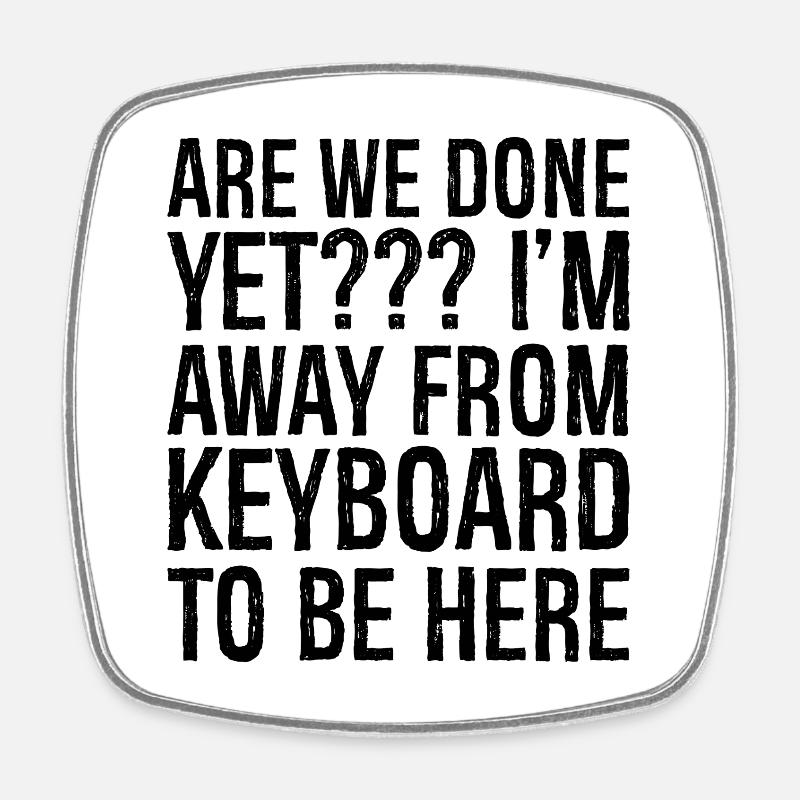 are we done yet I'm away from keyboard to be here - Square fridge magnet - white