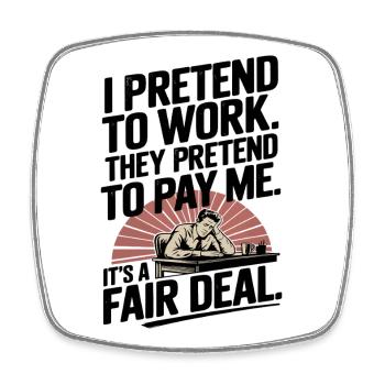 Work Humor I Pretend to Work, They Pretend to Pay - Square fridge magnet - white - Front