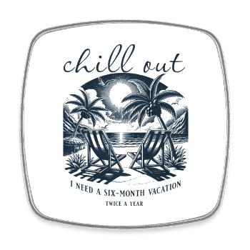 Chill Out - Six months of vacation, twice a year - Square fridge magnet - white - Front