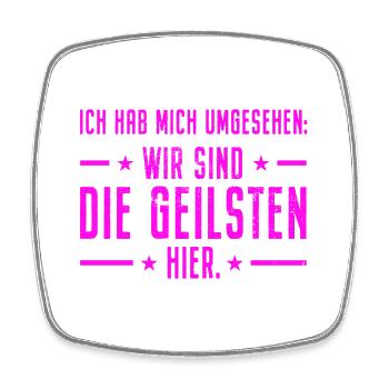 Ich Hab Mich Umgesehen Wir Sind Die Geilsten Hier - Viereckiger Kühlschrankmagnet - Weiß - Vorne