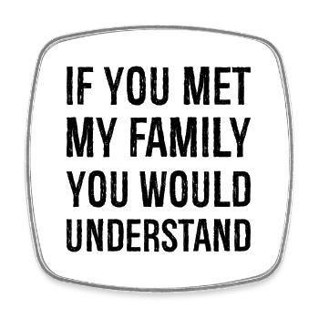 If you met my family you would understand - Viereckiger Kühlschrankmagnet - Weiß - Vorne