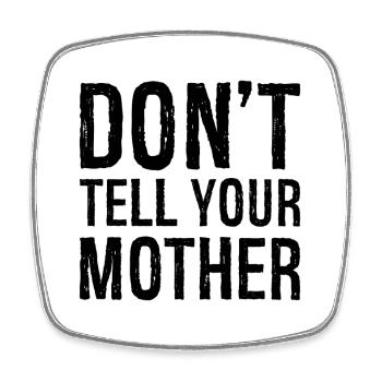don't tell your mother - Viereckiger Kühlschrankmagnet - Weiß - Vorne