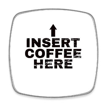 Insert Coffee Here Coffee Drinker Joke - Square fridge magnet - white - Front