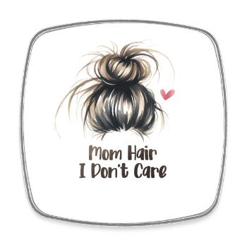 Mom Hair I Don't Care Funny Mother's Day Mom - Square fridge magnet - white - Front
