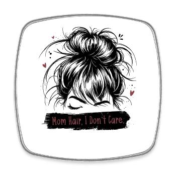 Mom Hair I Don’t Care Mama Spruch Muttertag - Viereckiger Kühlschrankmagnet - Weiß - Vorne