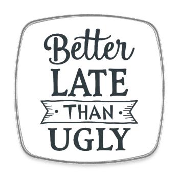 Better Late than Ugly Lustiger Spruch Zitat - Viereckiger Kühlschrankmagnet - Weiß - Vorne