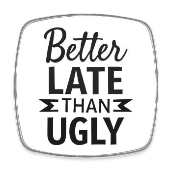 Better Late than Ugly Lustiger Spruch Zitat - Viereckiger Kühlschrankmagnet - Weiß - Vorne