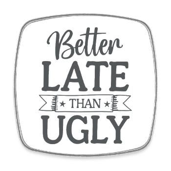 Better Late than Ugly Lustiger Spruch Zitat - Viereckiger Kühlschrankmagnet - Weiß - Vorne