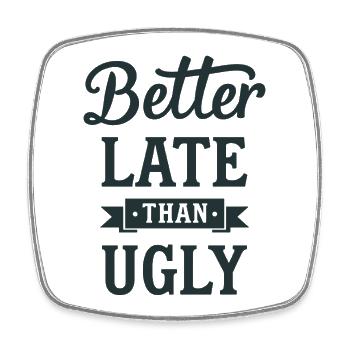 Better Late than Ugly Lustiger Spruch Zitat - Viereckiger Kühlschrankmagnet - Weiß - Vorne