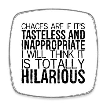 chances are If it's tasteless and inappropriate - Square fridge magnet - white - Front