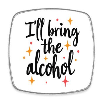 I'll Bring the Alcohol Party Saying Quote - Square fridge magnet - white - Front