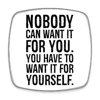nobody can want it for you have to want it for - Square fridge magnet - white - Front