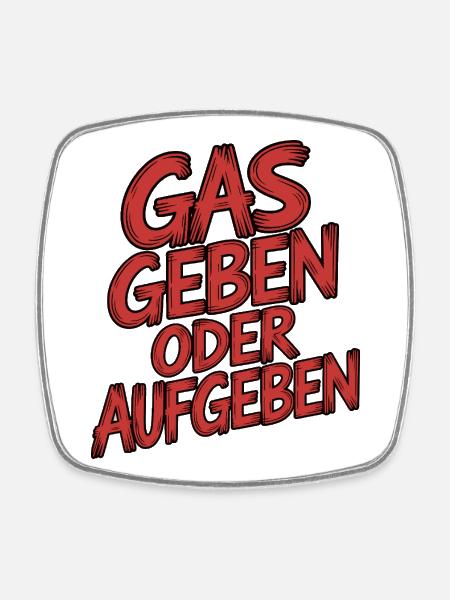 Gas geben oder Aufgeben - Viereckiger Kühlschrankmagnet - Weiß