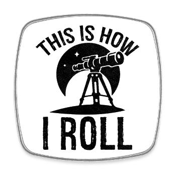 this is how I roll Astronomy - Square fridge magnet - white - Front