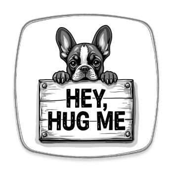 Bouledogue français – Hey, Hug Me Dog Lover Art - Magnet carré - blanc - Devant