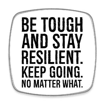 be tough and stay resilient keep going no matte - Square fridge magnet - white - Front