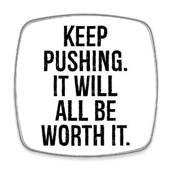 keep pushing it will all be worth it - Square fridge magnet - white - Front