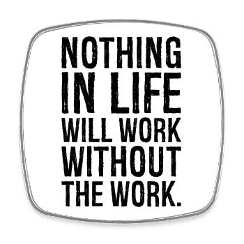 nothing in life will work without the work - Square fridge magnet - white - Front
