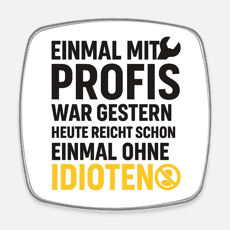 Einmal mit Profis – Ohne Idioten Design - Viereckiger Kühlschrankmagnet - Weiß