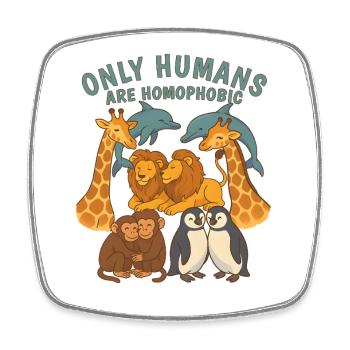 Süßes Tier Only Humans are homophobic Pride Tiere - Viereckiger Kühlschrankmagnet - Weiß - Vorne