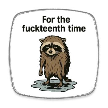 For the fuckteenth time – annoyed raccoon - Square fridge magnet - white - Front