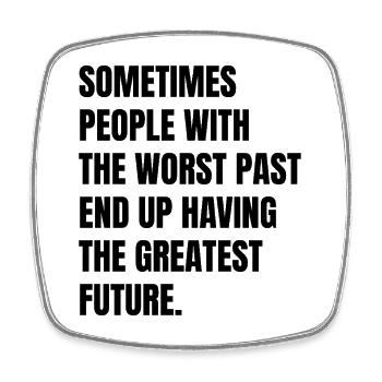 sometimes people with the worst past end up having - Square fridge magnet - white - Front
