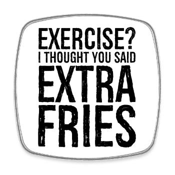 exercise I thought you said extra fries - Square fridge magnet - white - Front