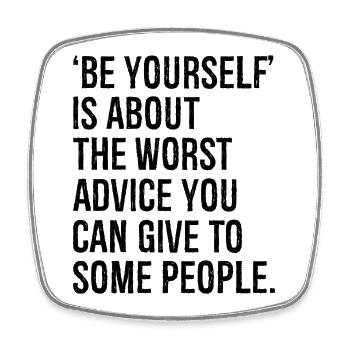be yourself is about the worst advice you can give - Square fridge magnet - white - Front