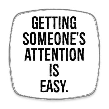 getting someone attention is easy - Square fridge magnet - white - Front