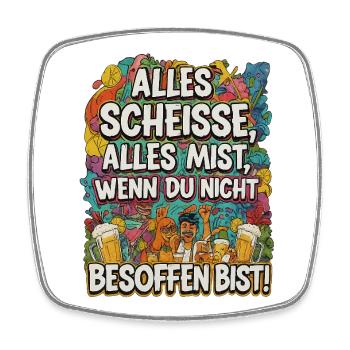 Alles Scheisse alles Mist, wenn du nicht besoffen - Viereckiger Kühlschrankmagnet - Weiß - Vorne