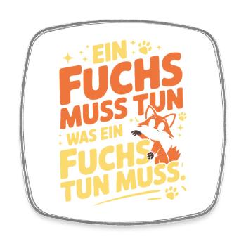 Fuchs Spruch Ein Fuchs Muss Tun Was Fuchs Tun Muss - Viereckiger Kühlschrankmagnet - Weiß - Vorne
