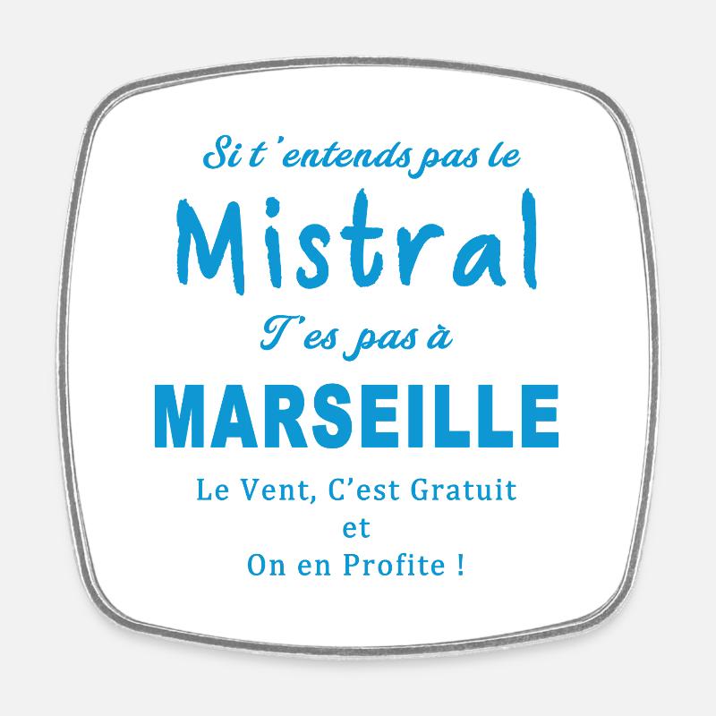 si tu entends pas le mistral, t'es pas à marseille - Magnet carré - blanc
